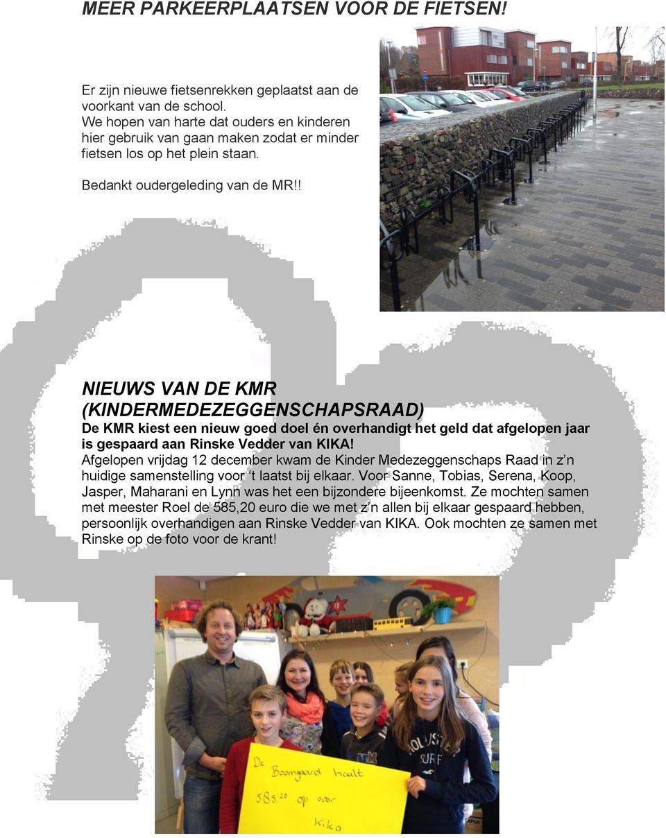 ! NIEUWS VAN DE KMR (KINDERMEDEZEGGENSCHAPSRAAD) De KMR kiest een nieuw goed doel én overhandigt het geld dat afgelopen jaar is gespaard aan Rinske Vedder van KIKA!