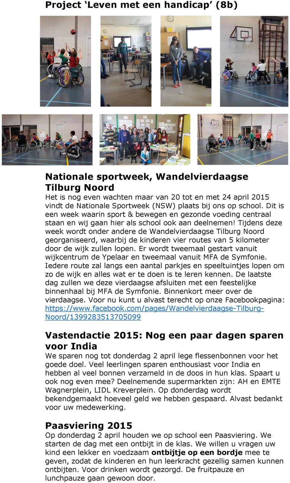 Tijdens deze week wordt onder andere de Wandelvierdaagse Tilburg Noord georganiseerd, waarbij de kinderen vier routes van 5 kilometer door de wijk zullen lopen.