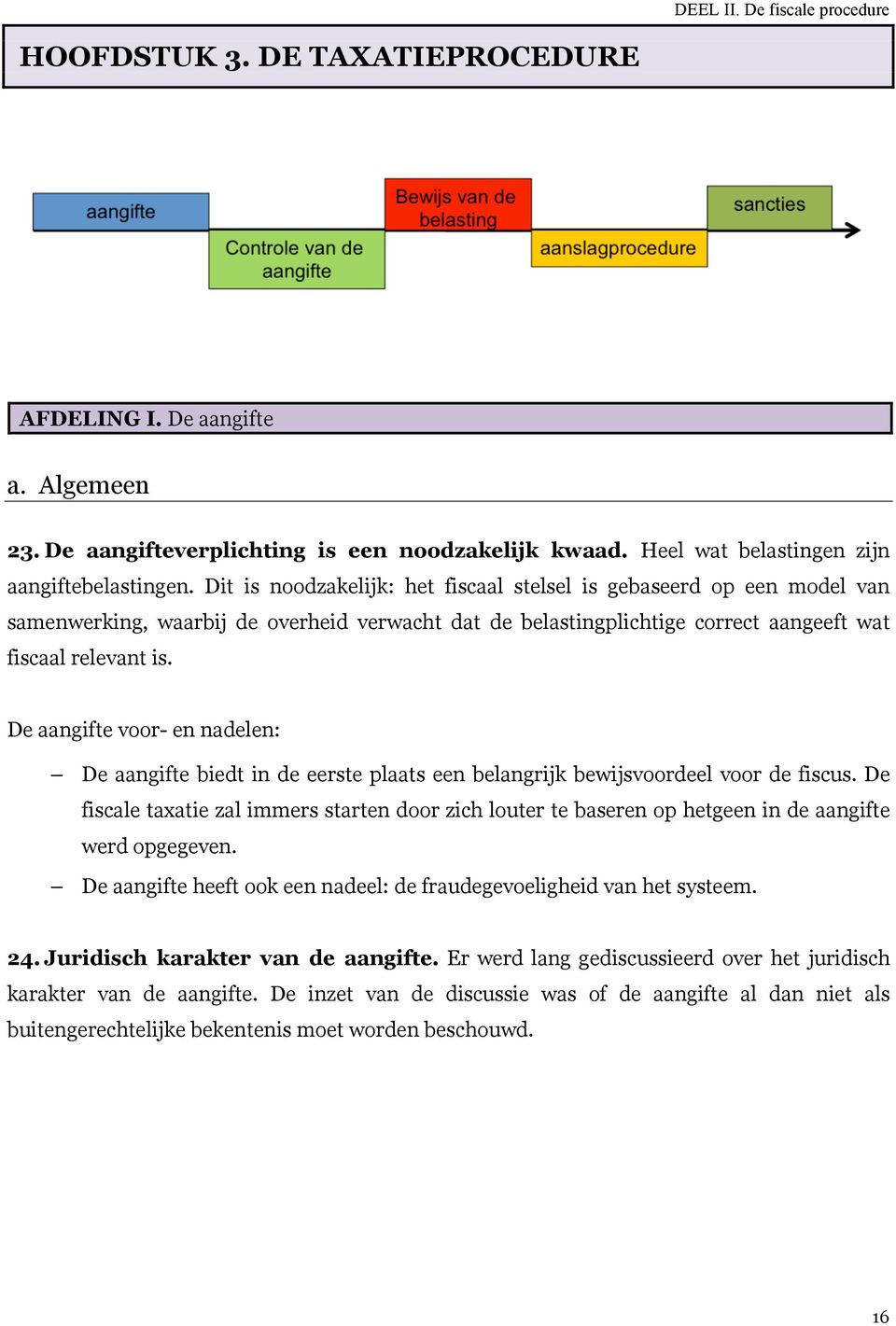 De aangifte voor- en nadelen: De aangifte biedt in de eerste plaats een belangrijk bewijsvoordeel voor de fiscus.