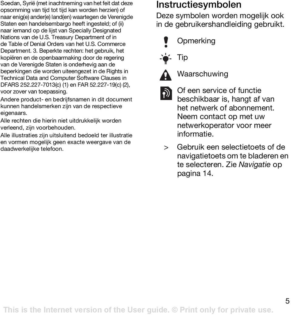 Beperkte rechten: het gebruik, het kopiëren en de openbaarmaking door de regering van de Verenigde Staten is onderhevig aan de beperkingen die worden uiteengezet in de Rights in Technical Data and