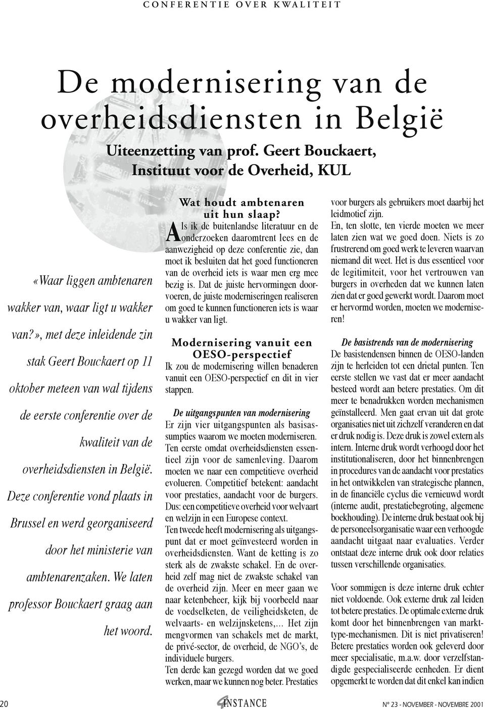 », met deze inleidende zin stak Geert Bouckaert op 11 oktober meteen van wal tijdens de eerste conferentie over de kwaliteit van de overheidsdiensten in België.