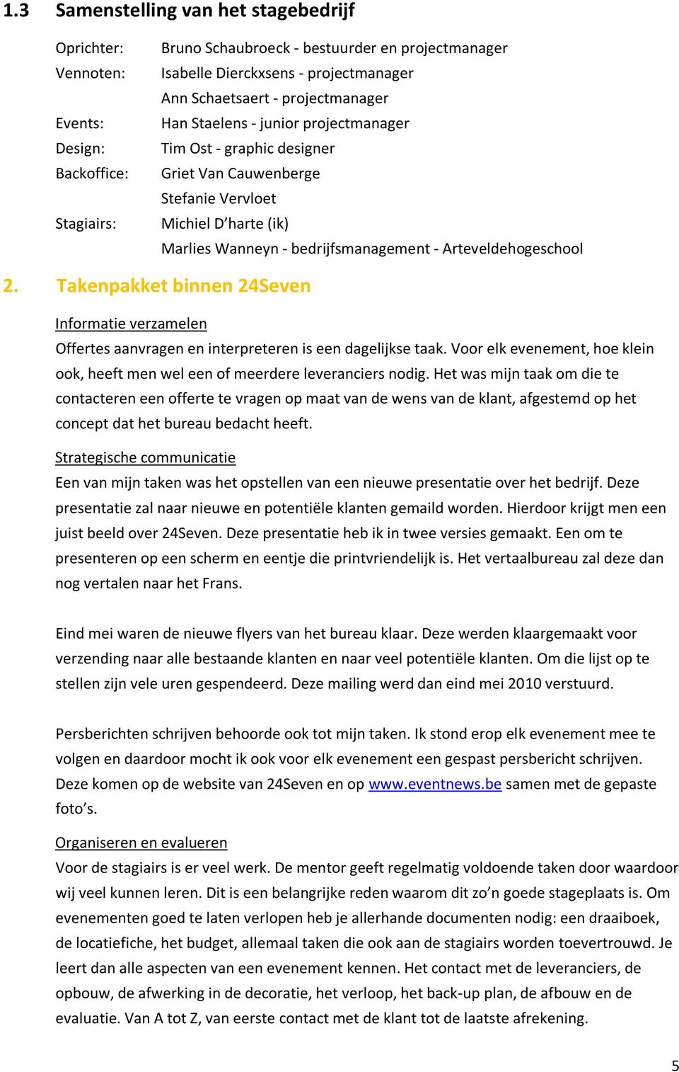 Arteveldehogeschool 2. Takenpakket binnen 24Seven Informatie verzamelen Offertes aanvragen en interpreteren is een dagelijkse taak.