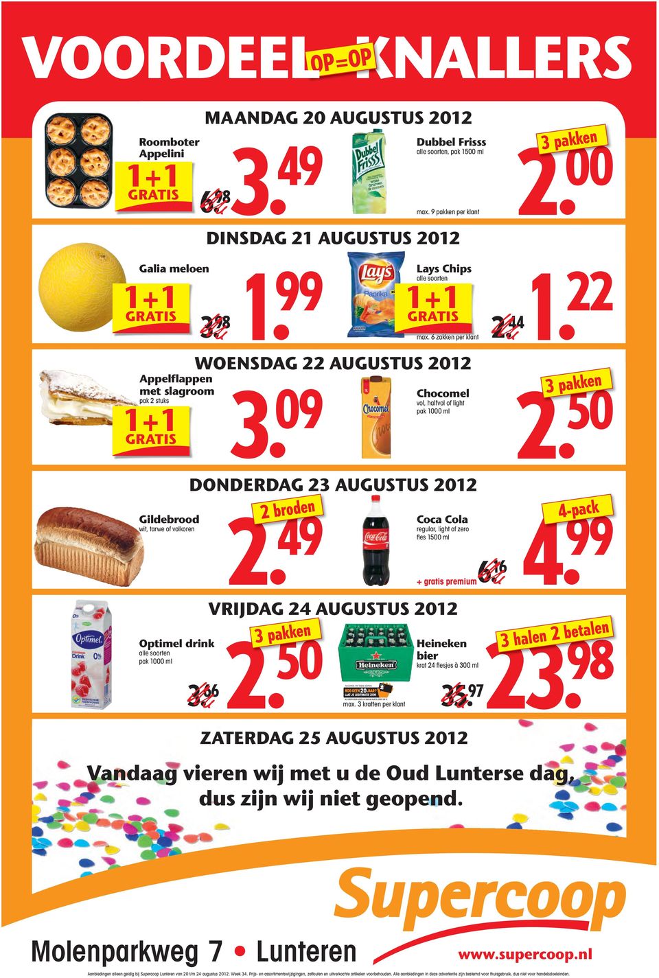 98 GRATIS 2. 44 max. 6 zakken per klant WOENSDAG 22 AUGUSTUS 2012 3. 09 Chocomel vol, halfvol of light pak 1000 ml DONDERDAG 23 AUGUSTUS 2012 2 broden 2. 50 2. 49 4.