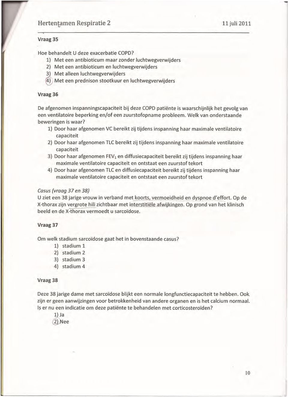 afgenomen inspanningscapaciteit bij deze COPD patiënte is waarschijnlijk het gevolg van een ventilatoire beperkingen/of een zuurstofopname probleem. Welk van onderstaande beweringen is waar?