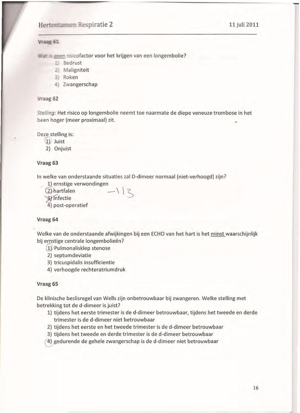 De z ~ stelling is: ~ Juist 2} Onjuist Vraag 63 In welke van onderstaande situaties zal D-dimeer normaal (niet-verhoogd} zijn?