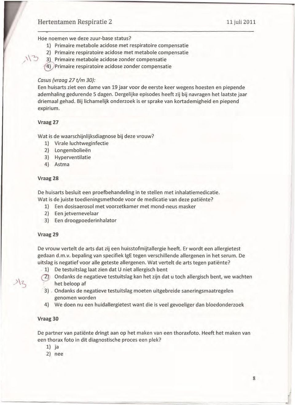 zonder compensatie Casus (vraag 27 t/m 30}: Een huisarts ziet een dame van 19 jaar voor de eerste keer wegens hoesten en piepende ademhaling gedurende 5 dagen.