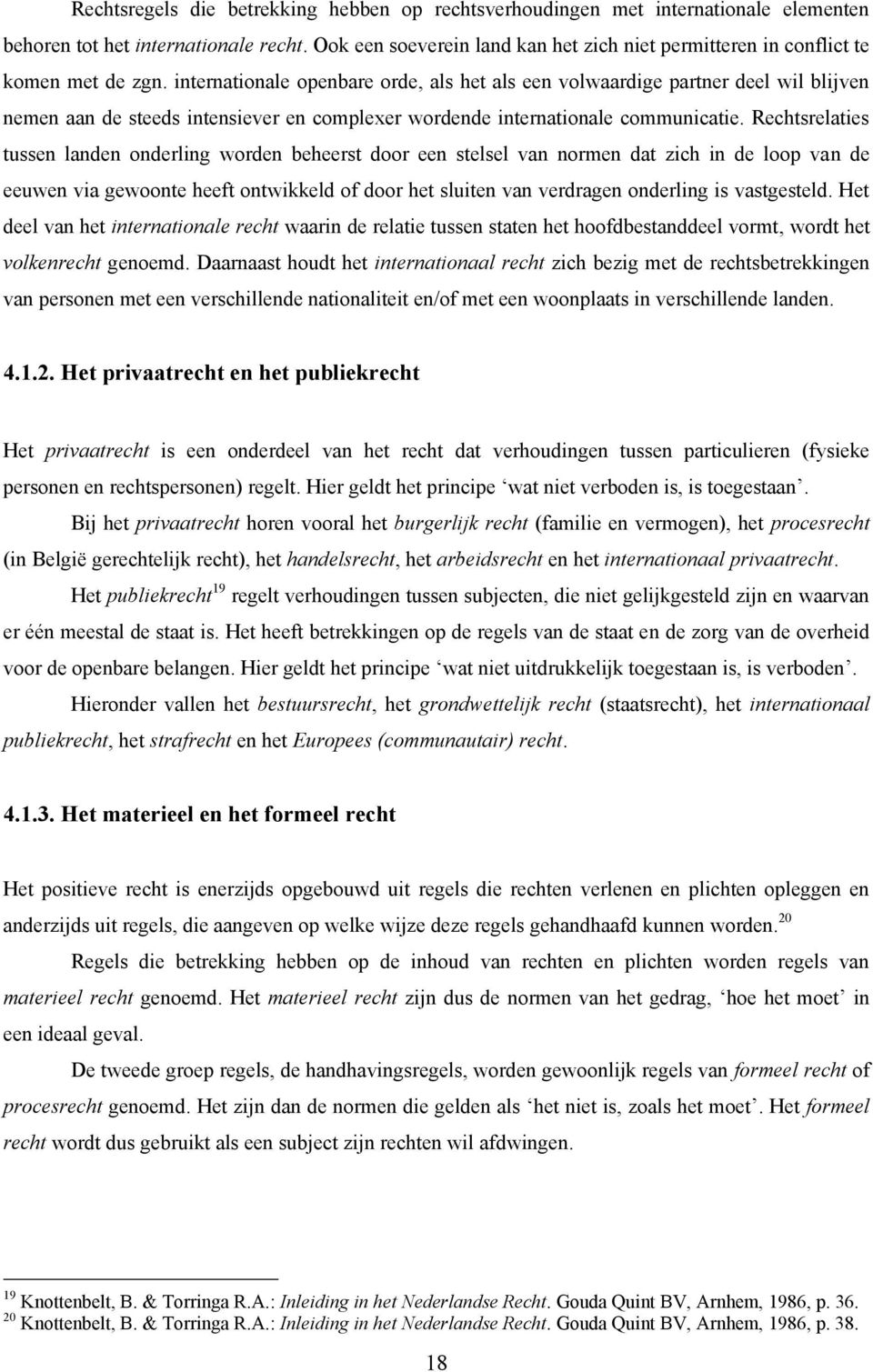 internationale openbare orde, als het als een volwaardige partner deel wil blijven nemen aan de steeds intensiever en complexer wordende internationale communicatie.