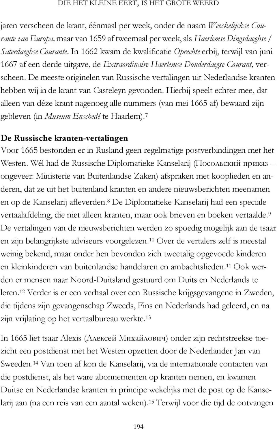 De meeste originelen van Russische vertalingen uit Nederlandse kranten hebben wij in de krant van Casteleyn gevonden.