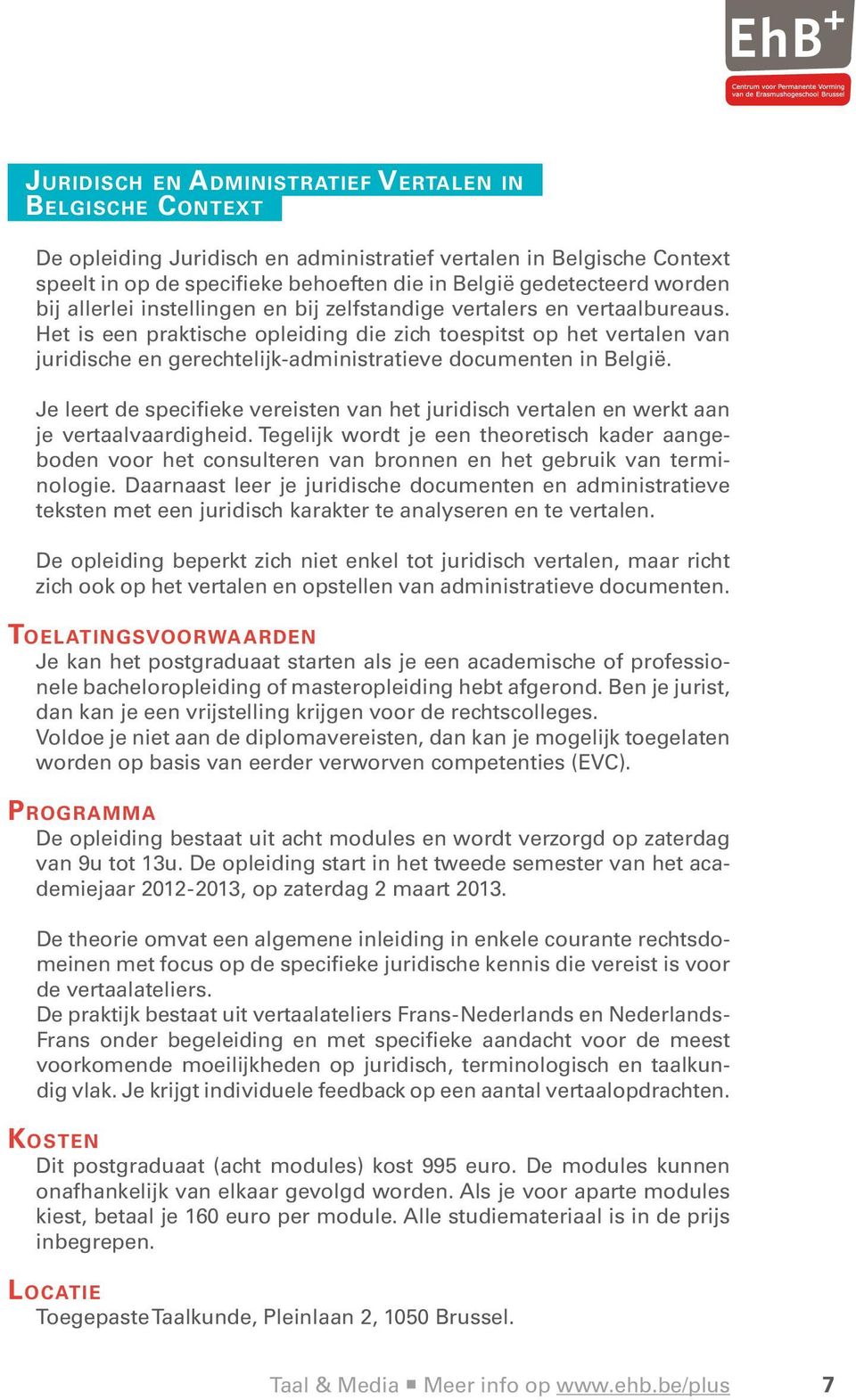 Het is een praktische opleiding die zich toespitst op het vertalen van juridische en gerechtelijk-administratieve documenten in België.