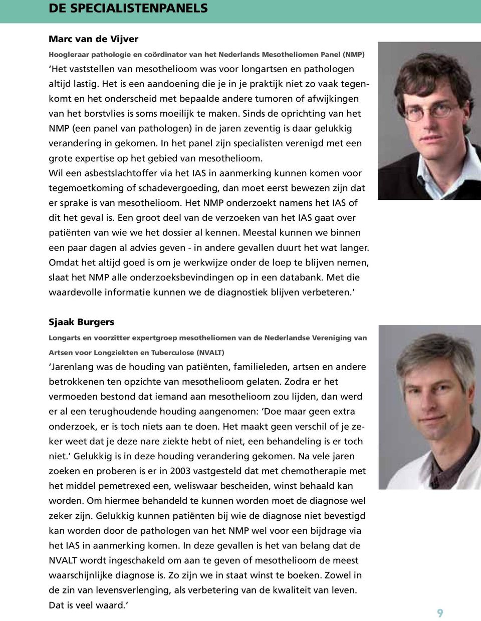 Sinds de oprichting van het NMP (een panel van pathologen) in de jaren zeventig is daar gelukkig verandering in gekomen.