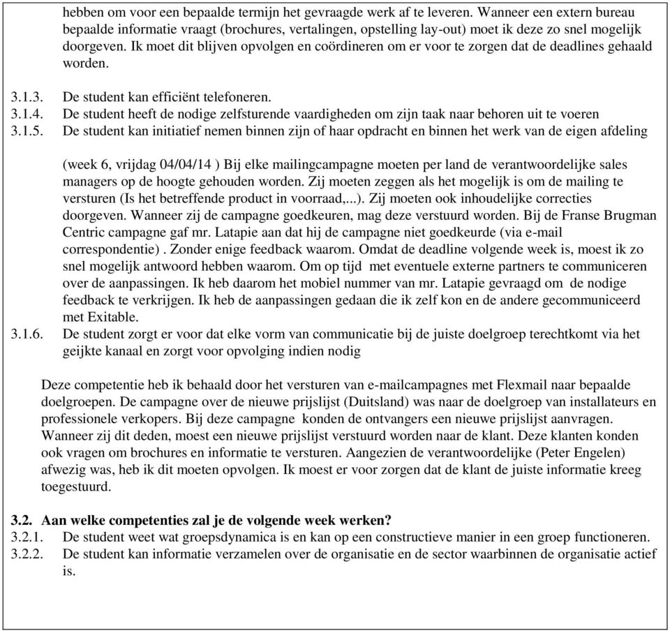 Ik moet dit blijven opvolgen en coördineren om er voor te zorgen dat de deadlines gehaald worden. 3.1.3. De student kan efficiënt telefoneren. 3.1.4.