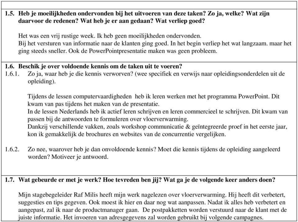 Ook de PowerPointpresentatie maken was geen probleem. 1.6. Beschik je over voldoende kennis om de taken uit te voeren? 1.6.1. Zo ja, waar heb je die kennis verworven?