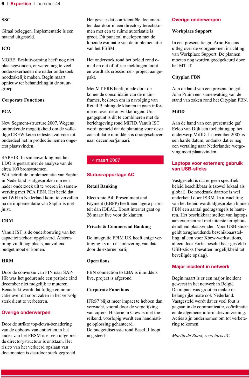 Corporate Functions PCA New Segment-structure 2007. Wegens ontbrekende mogelijkheid om de volledige CREW-keten te testen zal voor dit onderdeel het in productie nemen ongetest plaatsvinden. SAPHIR.