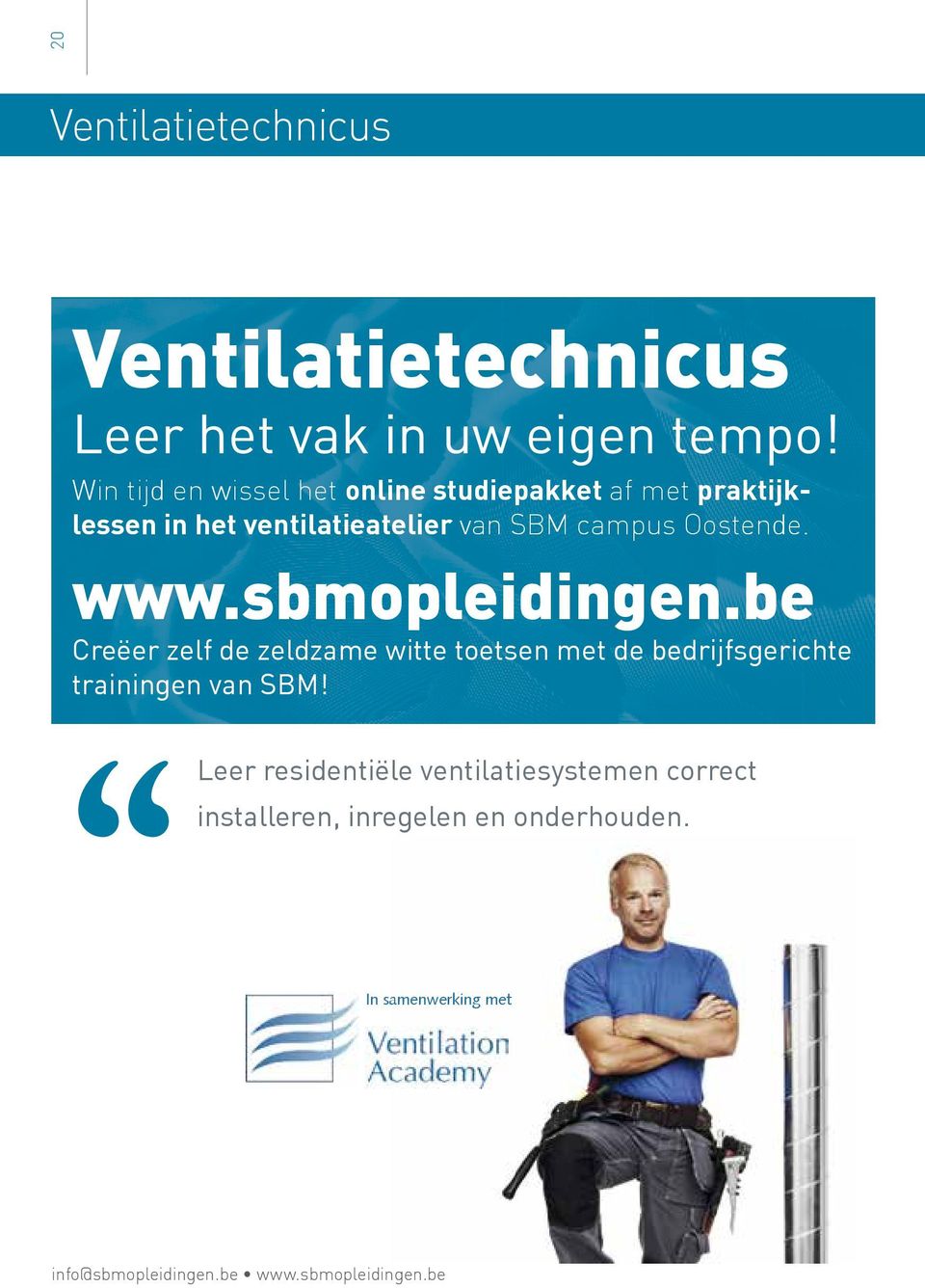 Win tijd en wissel het online studiepakket af met praktijklessen in het ventilatieatelier van SBM campus Oostende. www.syntra-mvl.be www.sbmopleidingen.