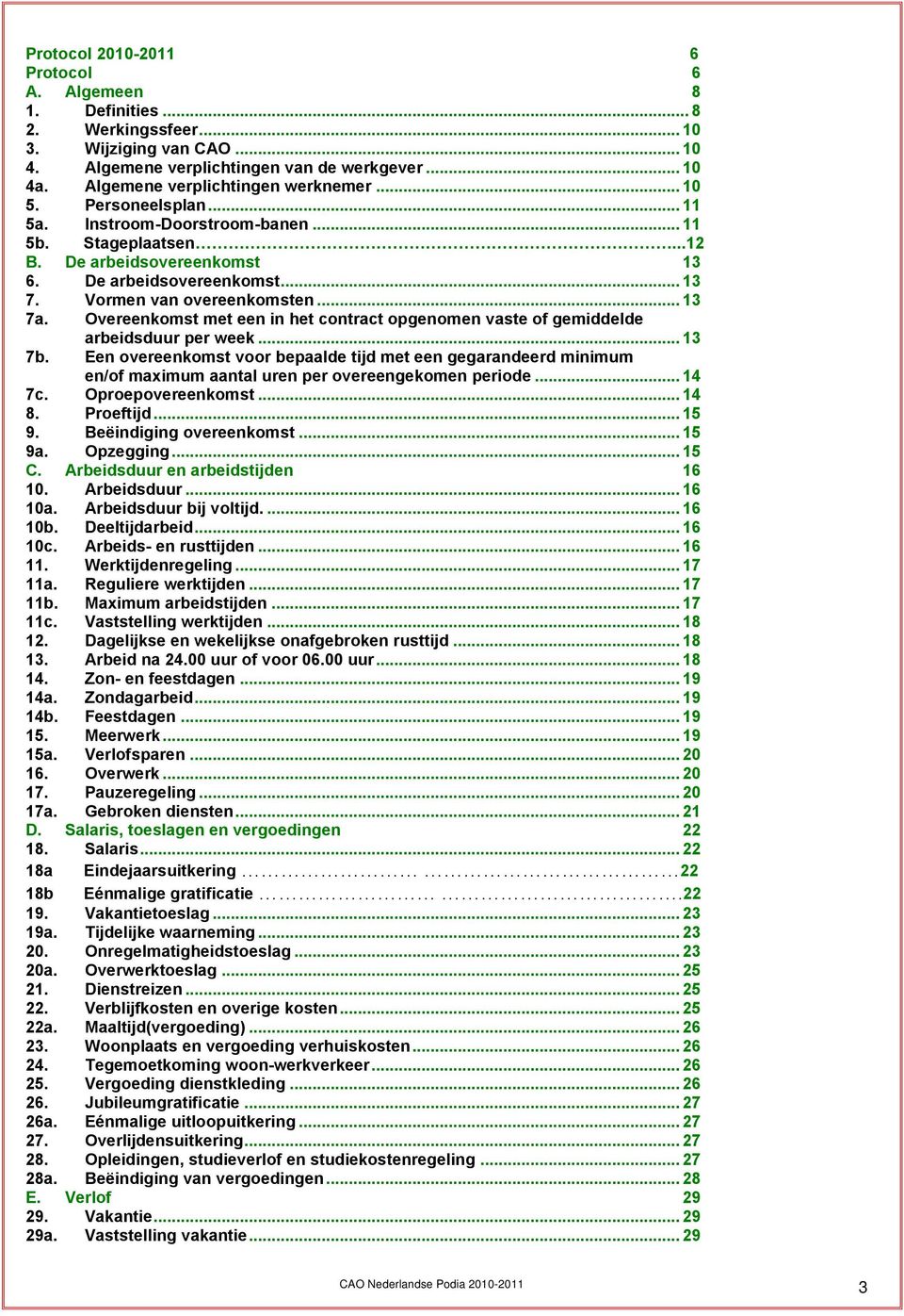 Vormen van overeenkomsten... 13 7a. Overeenkomst met een in het contract opgenomen vaste of gemiddelde arbeidsduur per week... 13 7b.