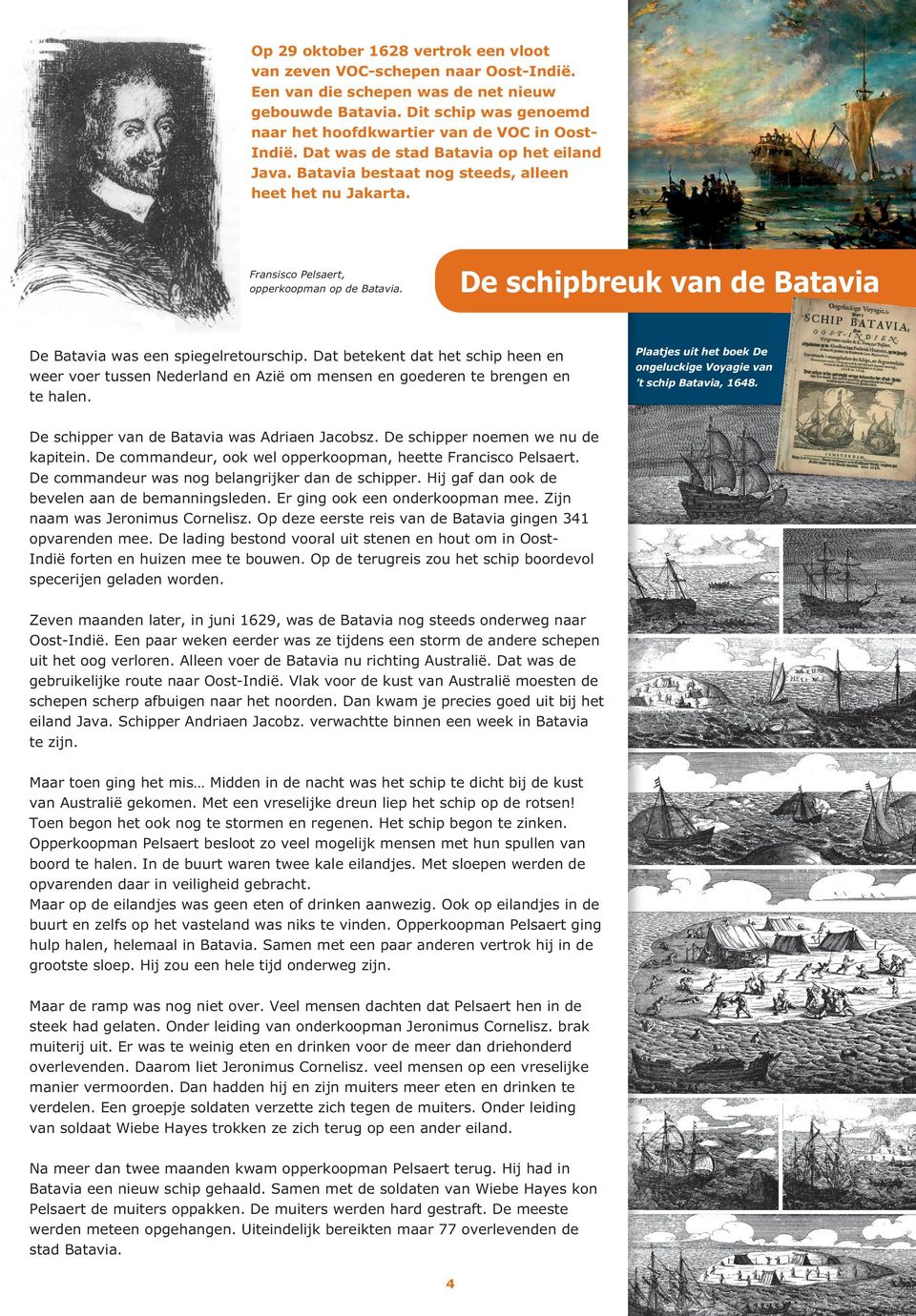 Fransisco Pelsaert, opperkoopman op de Batavia. De schipbreuk van de Batavia De Batavia was een spiegelretourschip.