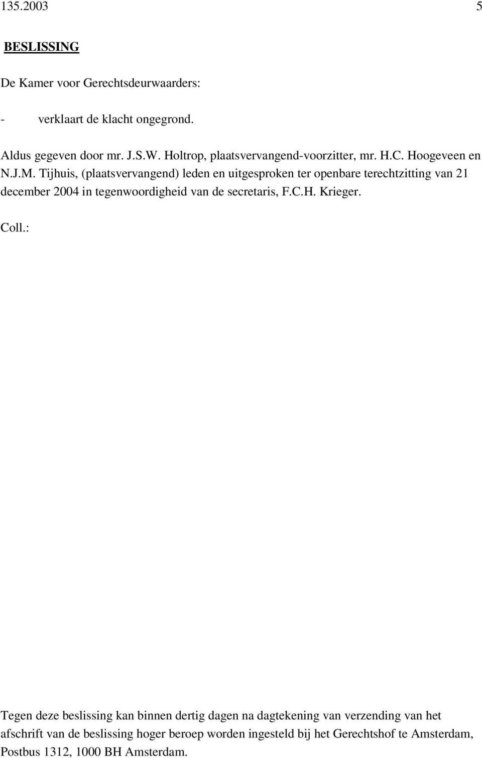 Tijhuis, (plaatsvervangend) leden en uitgesproken ter openbare terechtzitting van 21 december 2004 in tegenwoordigheid van de secretaris, F.