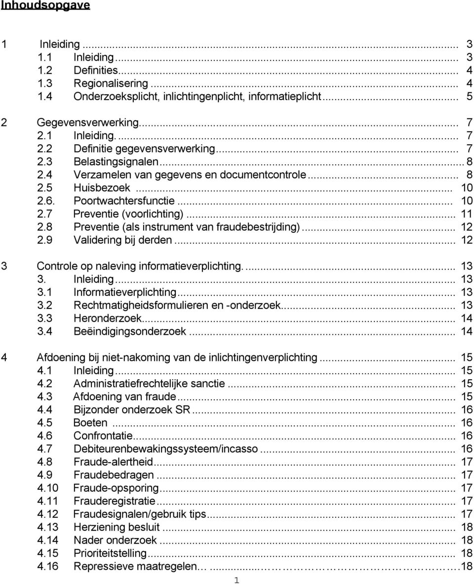 .. 11 2.8 Preventie (als instrument van fraudebestrijding)... 12 2.9 Validering bij derden... 12 3 Controle op naleving informatieverplichting.... 13 3. Inleiding... 13 3.1 Informatieverplichting.