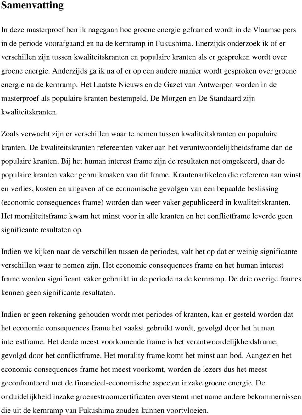 Anderzijds ga ik na of er op een andere manier wordt gesproken over groene energie na de kernramp.