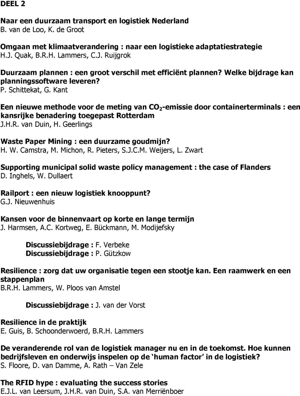 Kant Een nieuwe methode voor de meting van CO 2 -emissie door containerterminals : een kansrijke benadering toegepast Rotterdam J.H.R. van Duin, H.