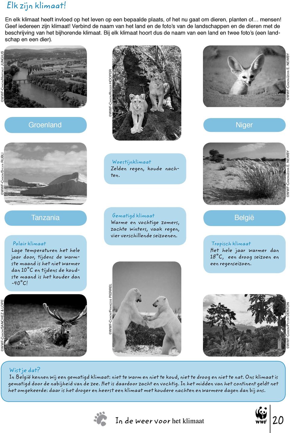Bij elk klimaat hoort dus de naam van een land en twee foto s (een landschap en een dier). WWF-Canon /John E. NEWBY WWF-Canon /John E.