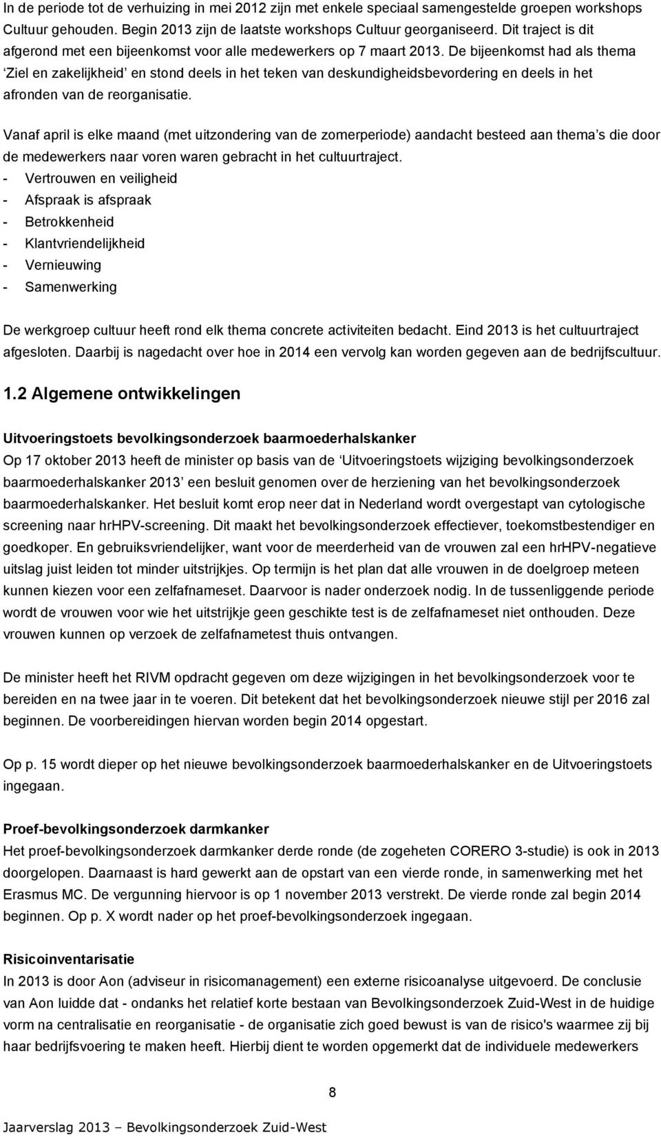 De bijeenkomst had als thema Ziel en zakelijkheid en stond deels in het teken van deskundigheidsbevordering en deels in het afronden van de reorganisatie.