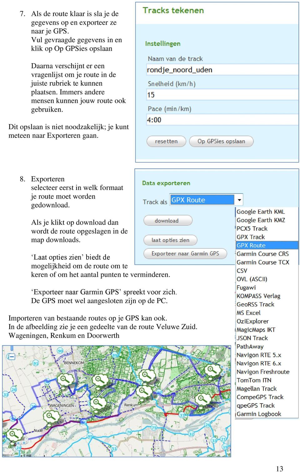 Dit opslaan is niet noodzakelijk; je kunt meteen naar Exporteren gaan. 8. Exporteren selecteer eerst in welk formaat je route moet worden gedownload.