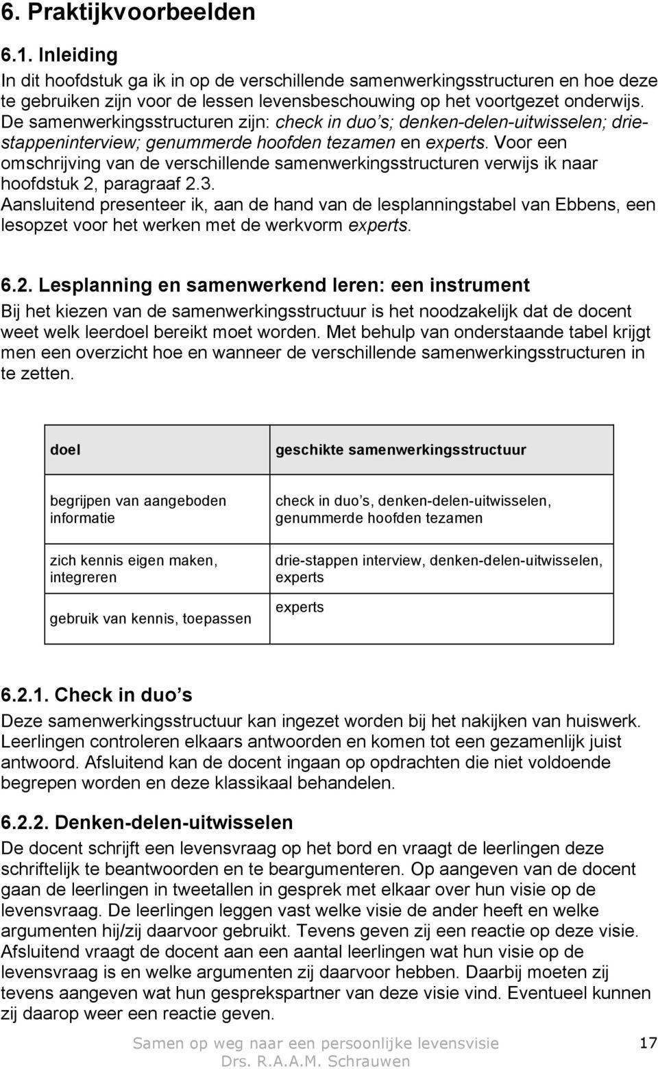 Voor een omschrijving van de verschillende samenwerkingsstructuren verwijs ik naar hoofdstuk 2, paragraaf 2.3.