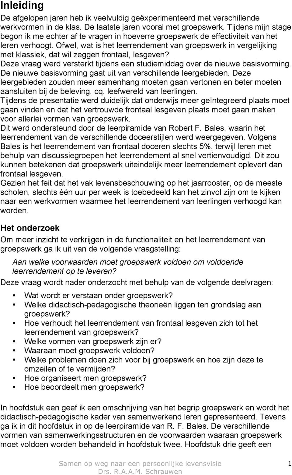 Ofwel, wat is het leerrendement van groepswerk in vergelijking met klassiek, dat wil zeggen frontaal, lesgeven? Deze vraag werd versterkt tijdens een studiemiddag over de nieuwe basisvorming.