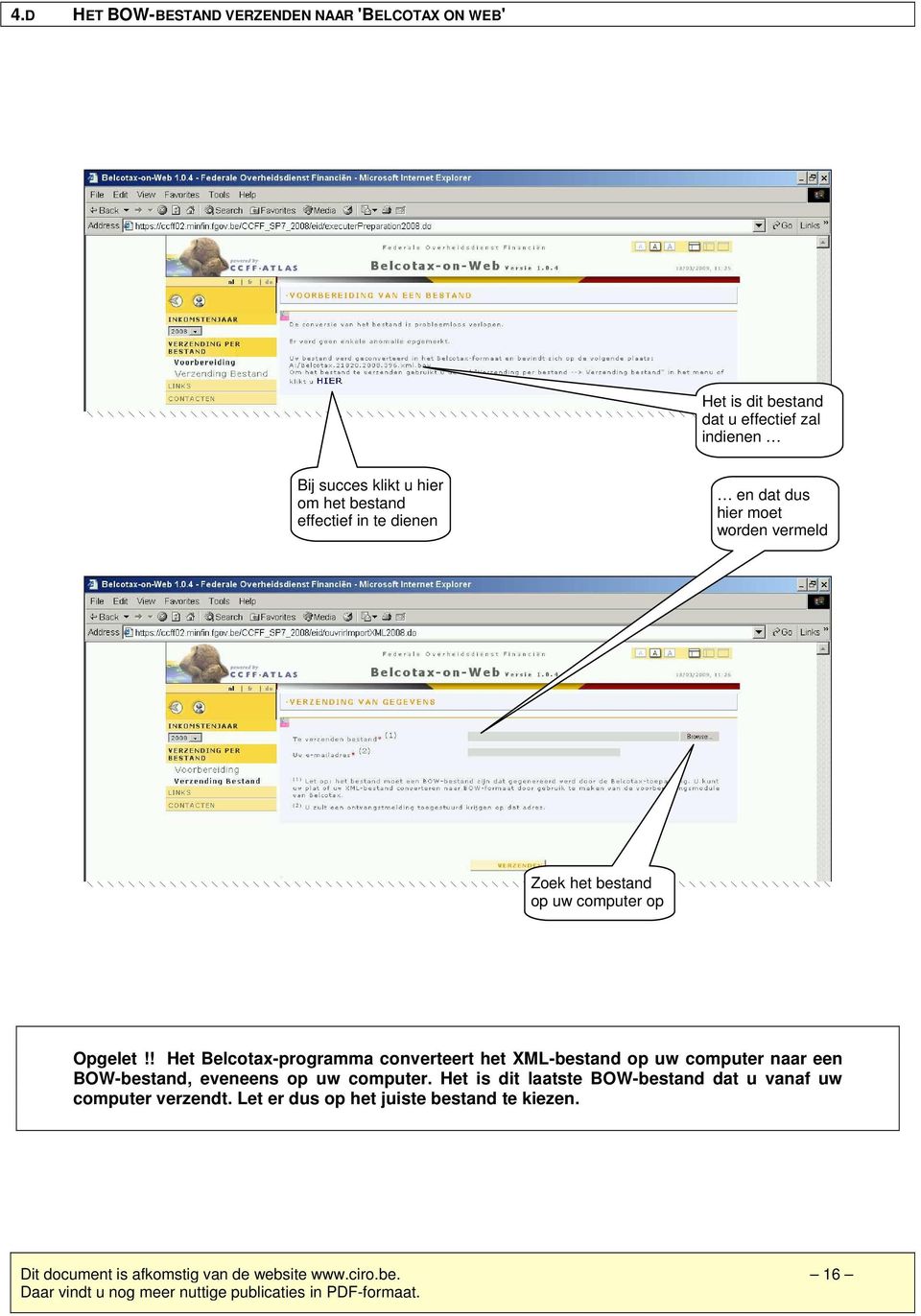 ! Het Belcotax-programma converteert het XML-bestand op uw computer naar een BOW-bestand, eveneens op uw computer.