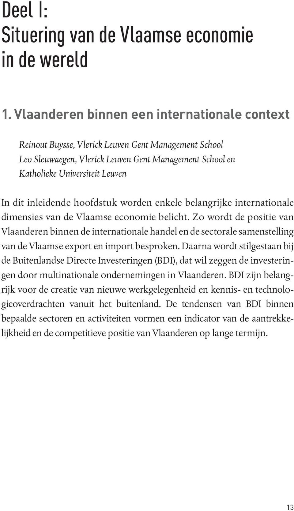 inleidende hoofdstuk worden enkele belangrijke internationale dimensies van de Vlaamse economie belicht.