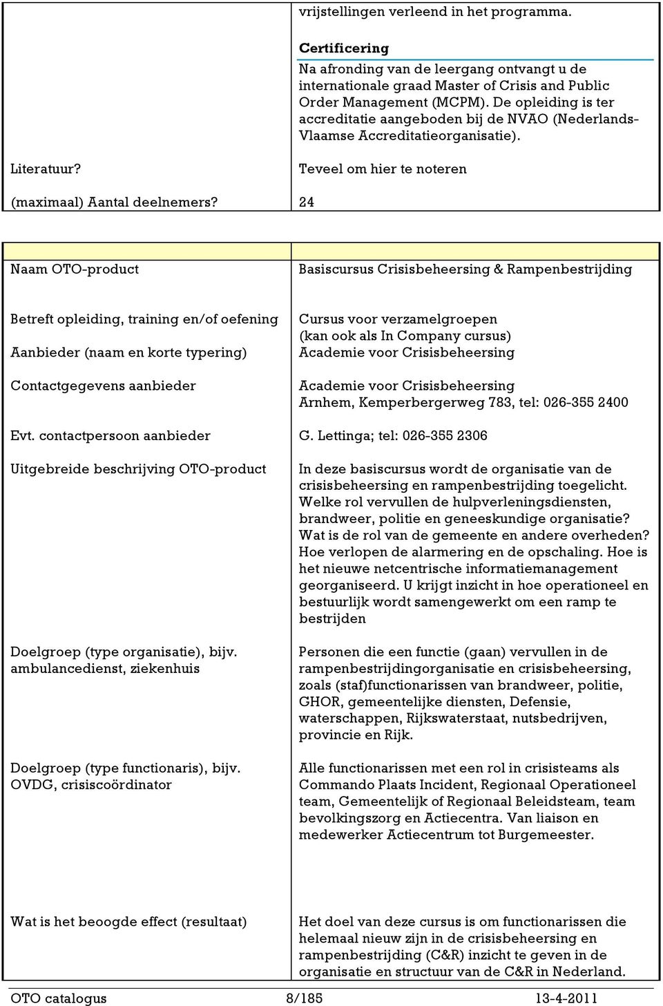 24 Basiscursus Crisisbeheersing & Rampenbestrijding Doelgroep (type organisatie), bijv. ambulancedienst, bijv.