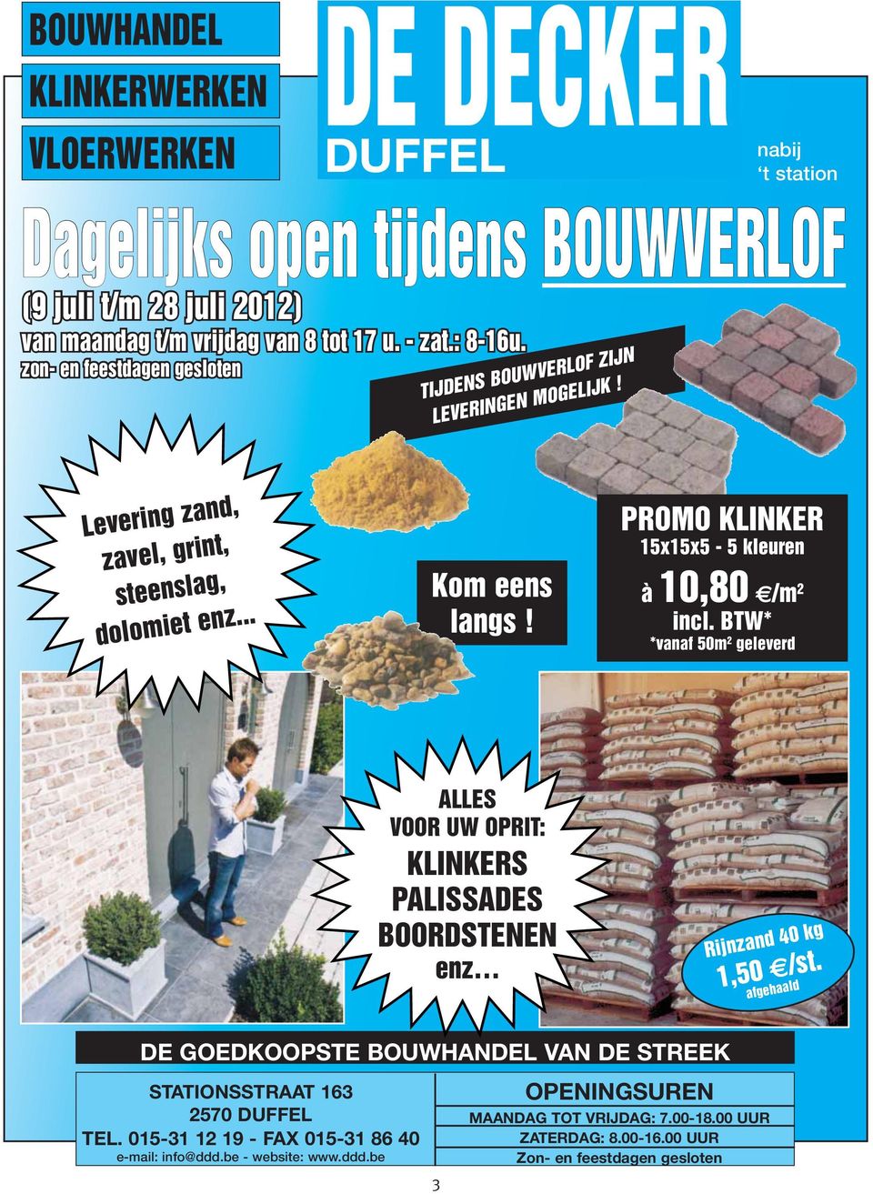 PROMO KLINKER 15x15x5-5 kleuren à 10,80 /m 2 incl. BTW* *vanaf 50m 2 geleverd ALLES VOOR UW OPRIT: KLINKERS PALISSADES BOORDSTENEN enz Rijnzand 40 kg 1,50 /st.