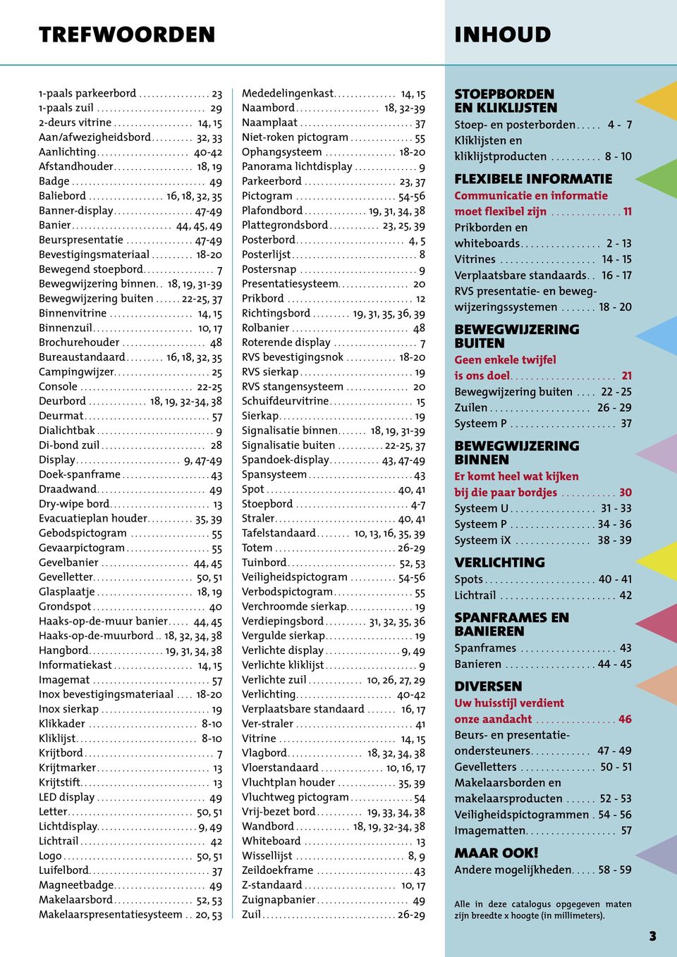 ....................... 44, 45, 49 Beurspresentatie................ 47-49 Bevestigingsmateriaal.......... 18-20 Bewegend stoepbord................. 7 Bewegwijzering binnen.