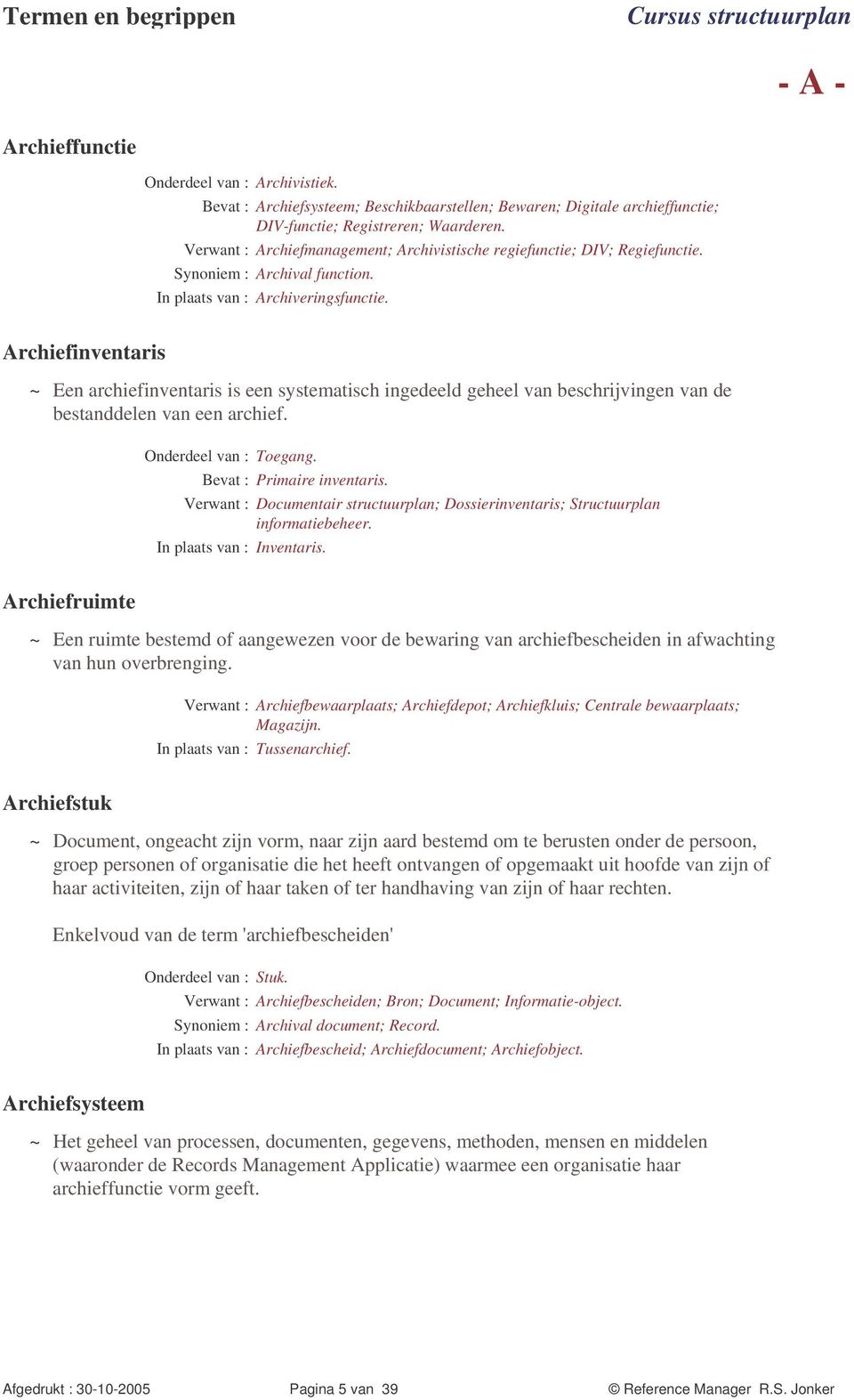 Archiefinventaris Een archiefinventaris is een systematisch ingedeeld geheel van beschrijvingen van de bestanddelen van een archief. Onderdeel van : Toegang. Bevat : Primaire inventaris.