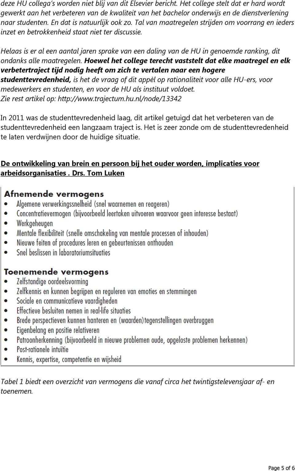 Tal van maatregelen strijden om voorrang en ieders inzet en betrokkenheid staat niet ter discussie.