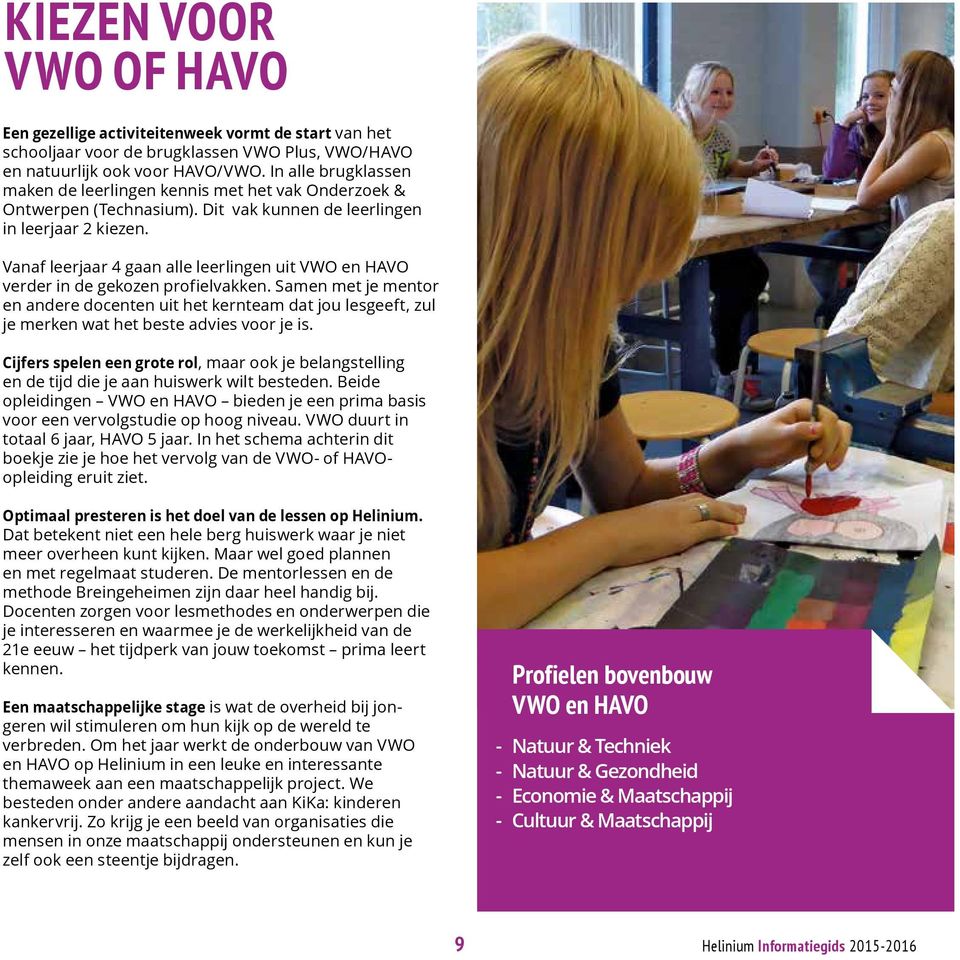 Vanaf leerjaar 4 gaan alle leerlingen uit VWO en HAVO verder in de gekozen profielvakken.