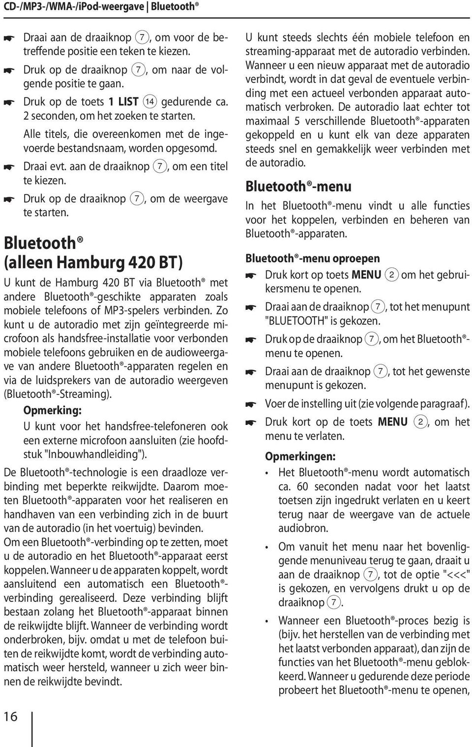 aan de draaiknop 7, om een titel te kiezen. Druk op de draaiknop 7, om de weergave te starten.