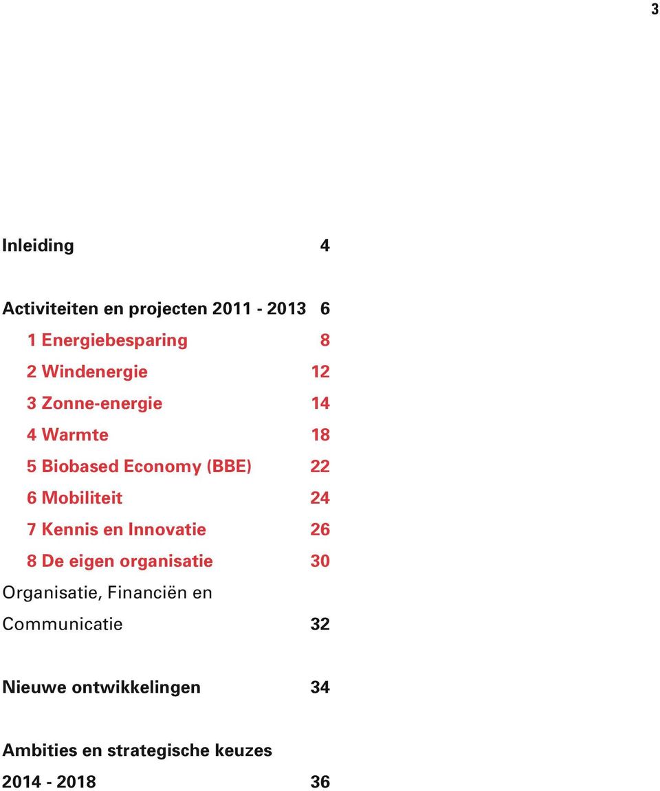 Mobiliteit 24 7 Kennis en Innovatie 26 8 De eigen organisatie 30 Organisatie,