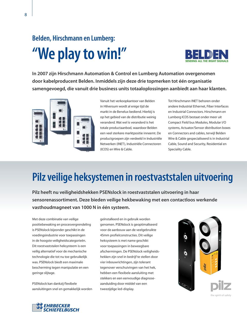 Vanuit het verkoopkantoor van Belden in Hilversum wordt al enige tijd de markt in de Benelux bediend. Hierbij is op het gebied van de distributie weinig veranderd.