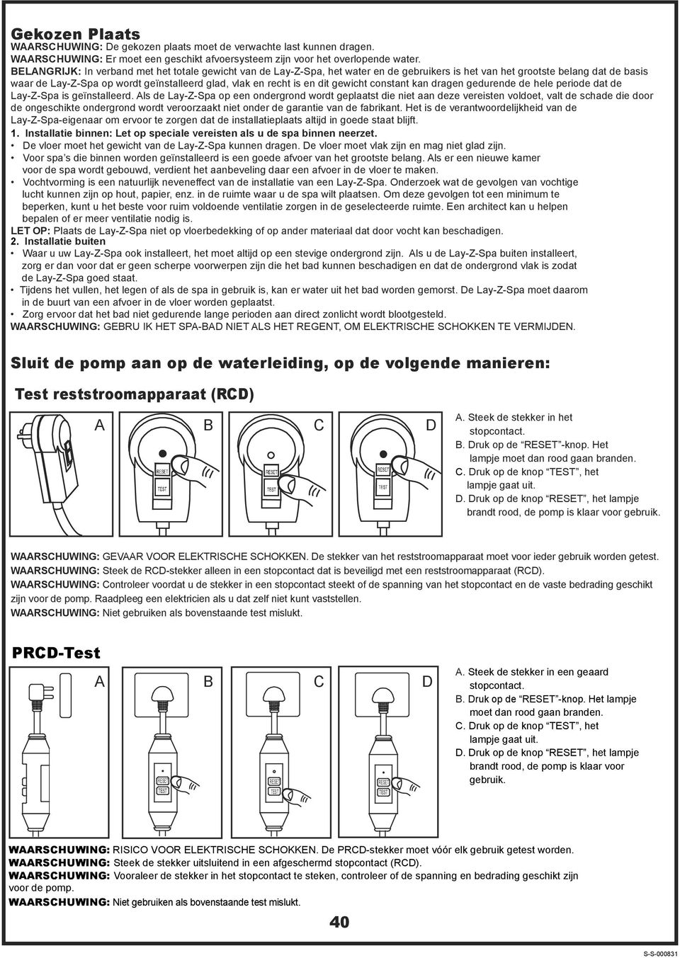 en dit gewicht constant kan dragen gedurende de hele periode dat de Lay-Z-Spa is geïnstalleerd.