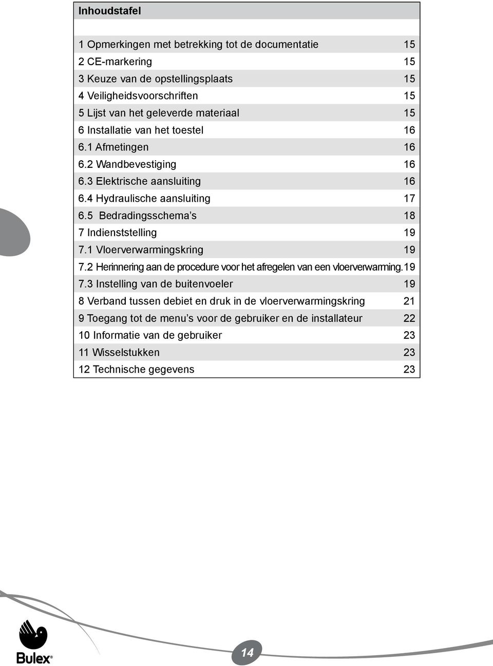 5 Bedradingsschema s 18 7 Indienststelling 19 7.