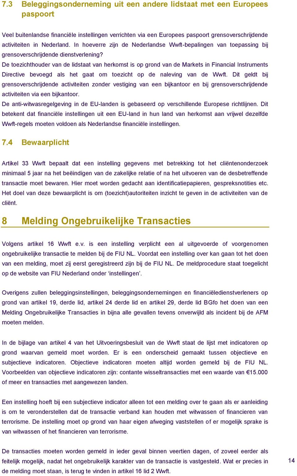 De toezichthouder van de lidstaat van herkomst is op grond van de Markets in Financial Instruments Directive bevoegd als het gaat om toezicht op de naleving van de Wwft.