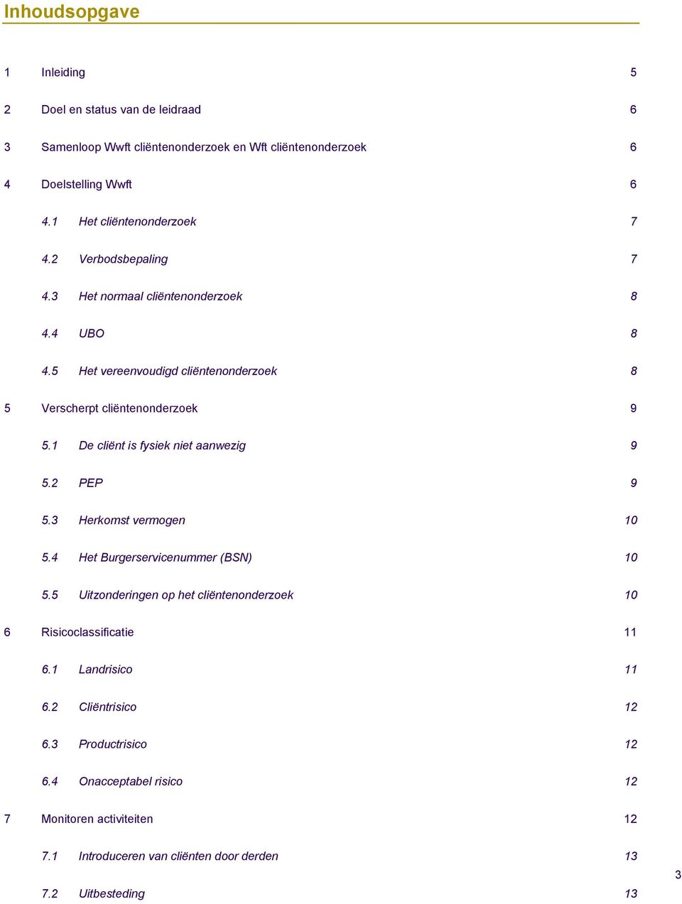 1 De cliënt is fysiek niet aanwezig 9 5.2 PEP 9 5.3 Herkomst vermogen 10 5.4 Het Burgerservicenummer (BSN) 10 5.