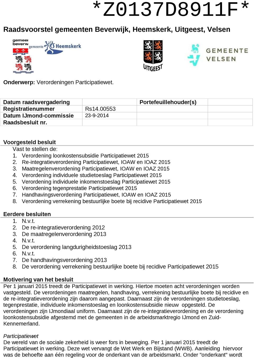 Re-integratieverordening Participatiewet, IOAW en IOAZ 2015 3. Maatregelenverordening Participatiewet, IOAW en IOAZ 2015 4. Verordening individuele studietoeslag Participatiewet 2015 5.