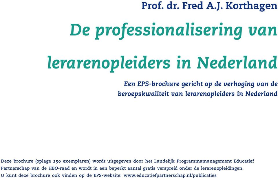 beroepskwaliteit van lerarenopleiders in Nederland Deze brochure (oplage 250 exemplaren) wordt uitgegeven door het