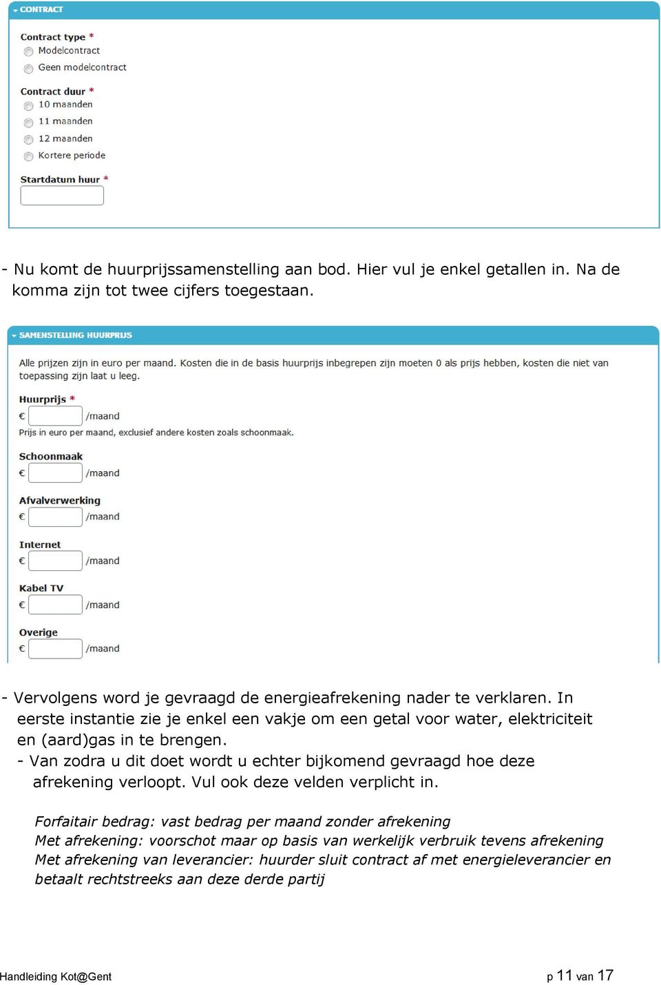 - Van zodra u dit doet wordt u echter bijkomend gevraagd hoe deze afrekening verloopt. Vul ook deze velden verplicht in.