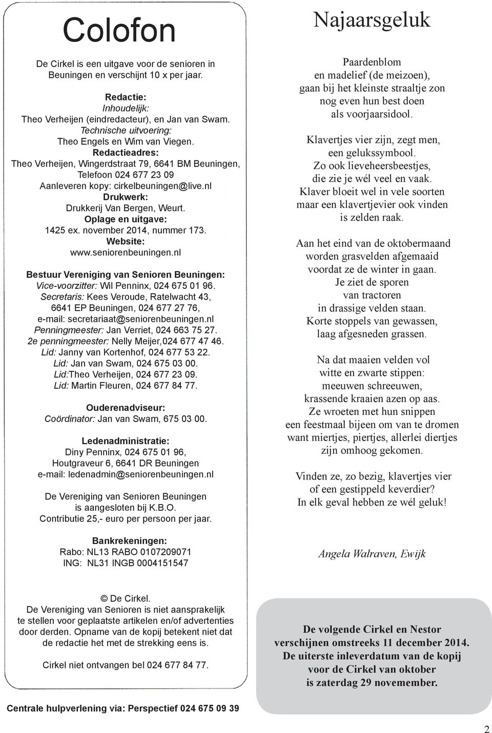 nl Drukwerk: Drukkerij Van Bergen, Weurt. Oplage en uitgave: 1425 ex. november 2014, nummer 173. Website: www.seniorenbeuningen.