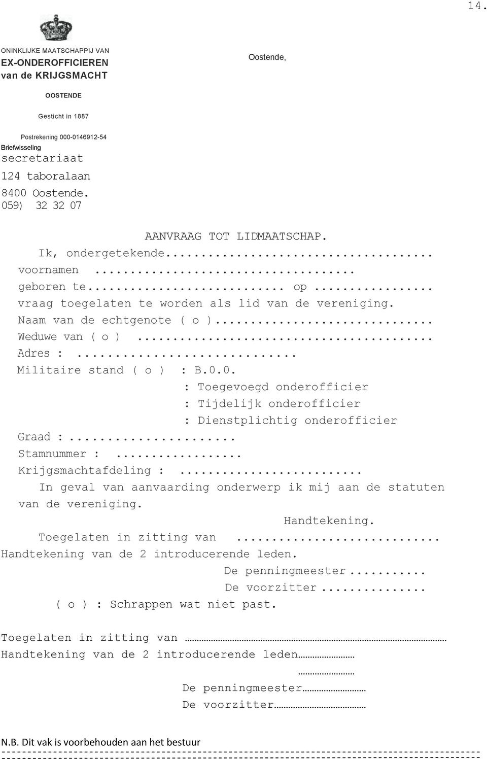 .. Adres :... Militaire stand ( o ) : B.0.0. : Toegevoegd onderofficier : Tijdelijk onderofficier : Dienstplichtig onderofficier Graad :... Stamnummer :... Krijgsmachtafdeling :.