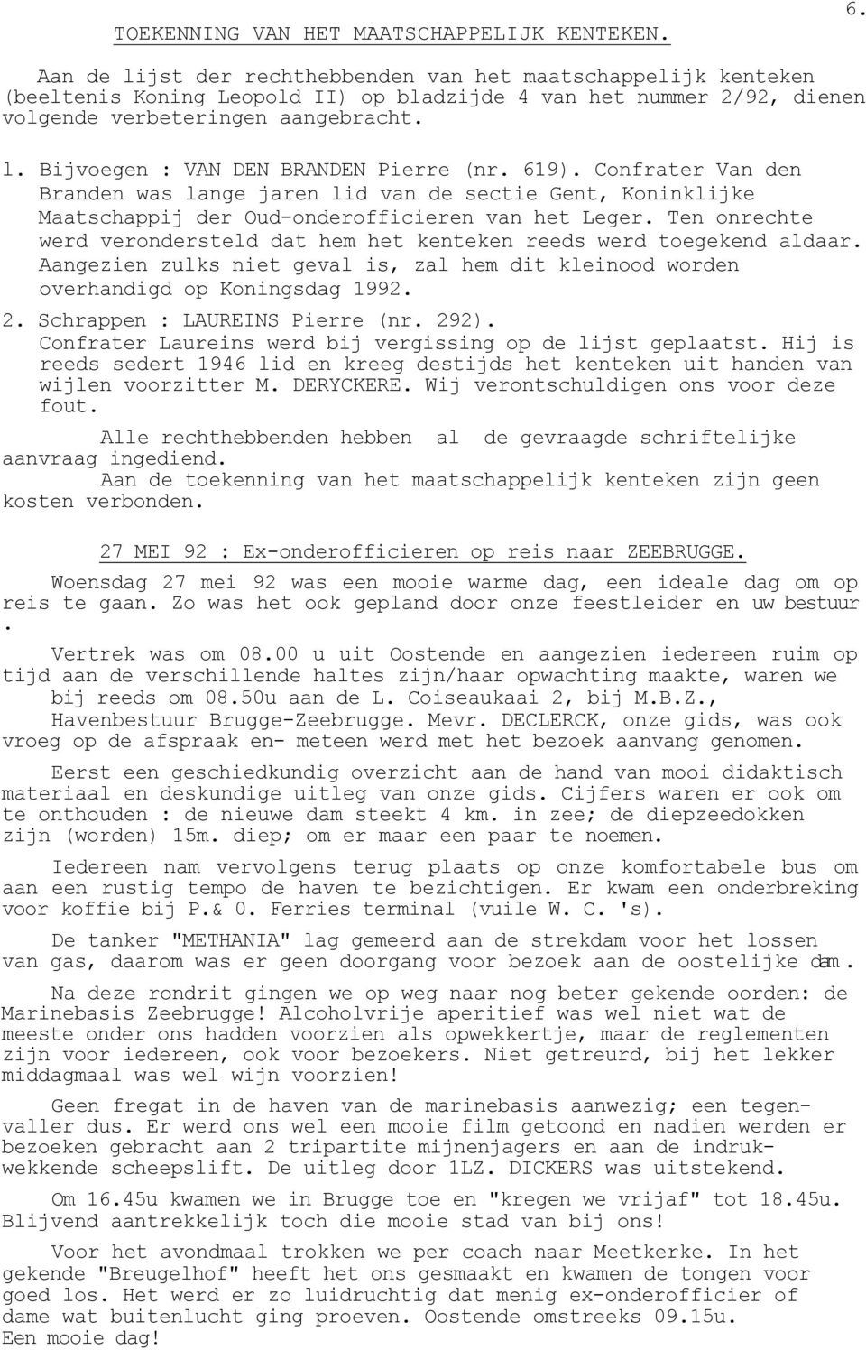 619). Confrater Van den Branden was lange jaren lid van de sectie Gent, Koninklijke Maatschappij der Oud-onderofficieren van het Leger.